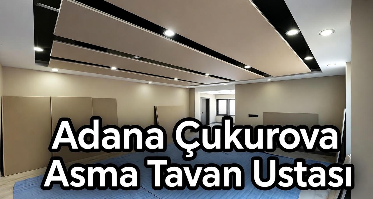 Adana Çukurova Asma Tavan Ustası