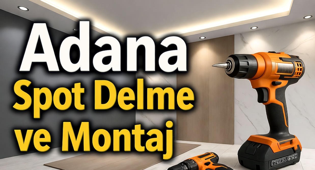 Adana Spot Delme ve Montaj
