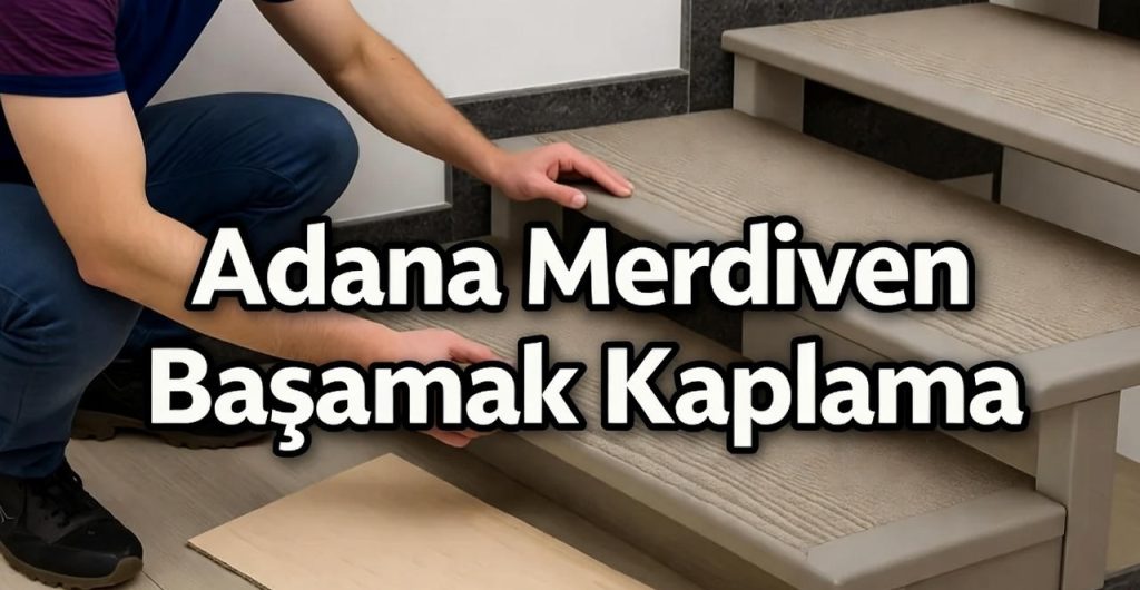 Adana merdiven basamak kaplama