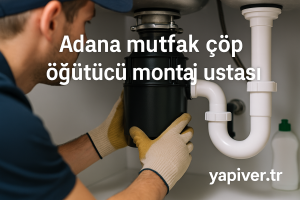 Adana Mutfak Çöp Öğütücü Montaj Ustası