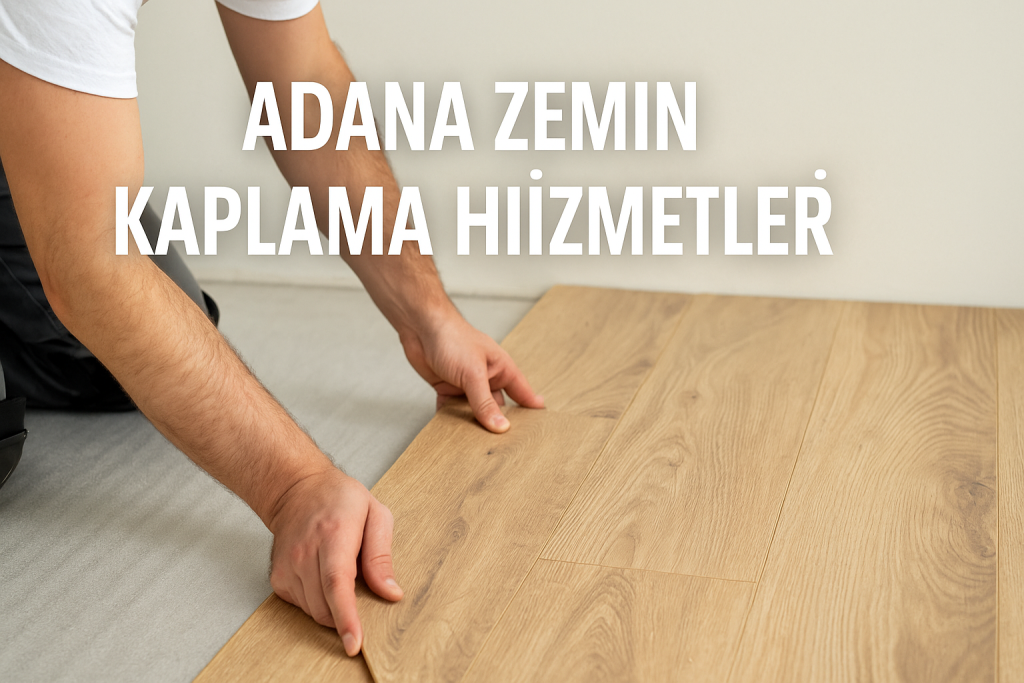 Adana Zemin Kaplama Hizmetleri