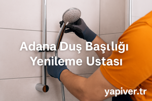 Adana duş başlığı yenileme ustası