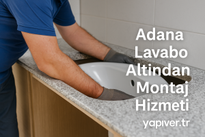 Adana lavabo altından montaj hizmeti