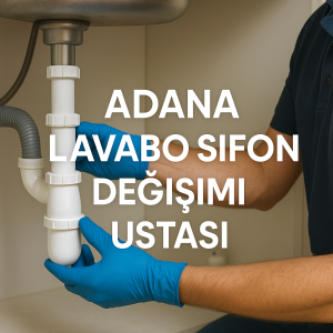 Adana Lavabo Sifon Değişimi Ustası