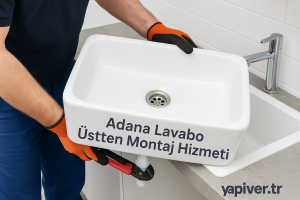 Adana lavabo üstten montaj hizmeti