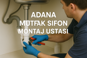 Adana mutfak sifon montaj ustası