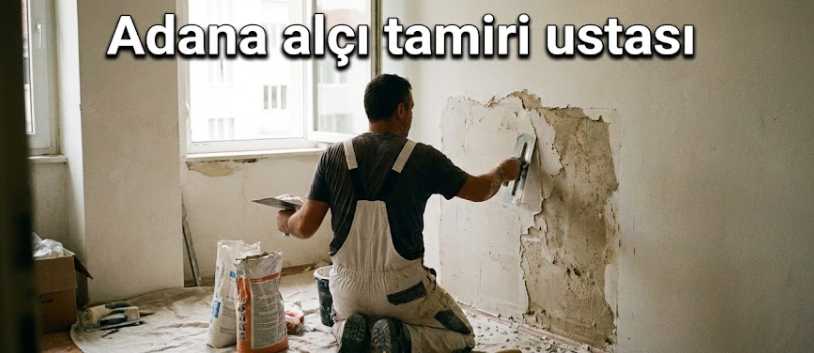 Adana Alçı Tamiri Ustası