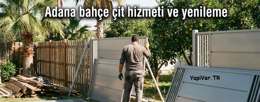 Adana Bahçe Çit Hizmeti ve Yenileme
