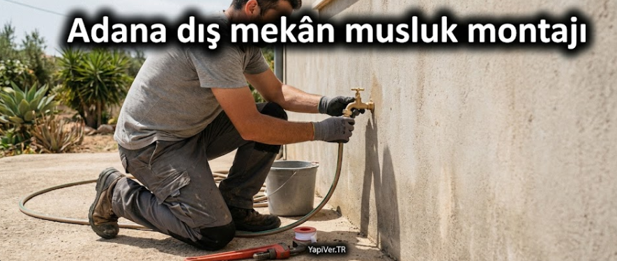 Adana Dış Mekan Musluk Montajı