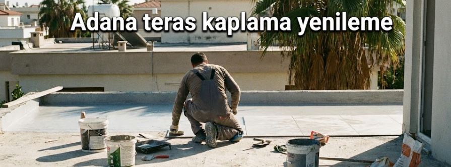 Adana Teras Kaplama Yenileme
