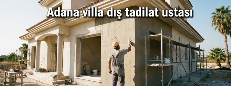 Adana Villa Dış Tadilat Ustası