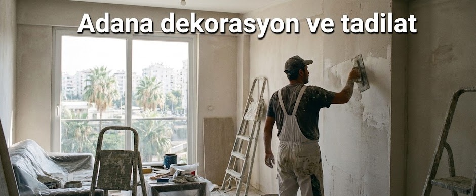 Adana dekorasyon ve tadilat