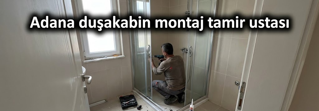Adana duşakabin montaj tamir ustası